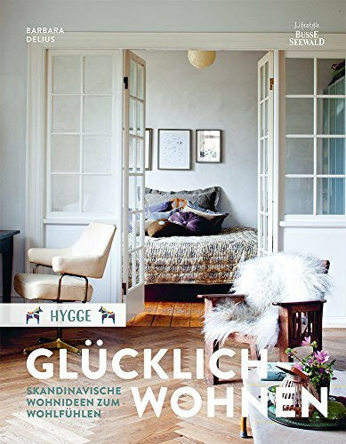 Delius, Barbara Hygge – Glücklich Wohnen. Skandinavische Wohnideen zum Wohlfühlen