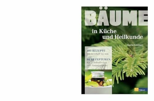 Weise, Martina Bäume in Küche und Heilkunde: 80 Rezepturen für Wohlbefinden und Hausapotheke. Porträts von 28 Baumarten mit erstklassigen Fotos. Traditionelle und innovative Rezepte von herzhaft bis süß