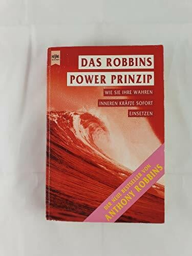 Robbins, Anthony Das Robbins Power Prinzip. Wie Sie Ihre wahren inneren Kräfte sofort einsetzen