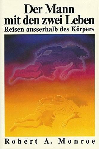 MONROE, Robert A. Der Mann mit den zwei Leben. Reisen ausserhalb des Körpers