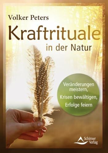 Peters, Volker Kraftrituale in der Natur: Veränderungen meistern, Krisen bewältigen, Erfolge feiern