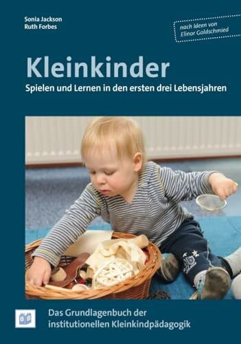 Forbes, Ruth Kleinkinder. Spielen und Lernen in den ersten drei Lebensjahren: Das Grundlagenbuch der institutionellen Kleinkindpädagogik: Das Grundlagenbuch der Kleinkindpädagogik