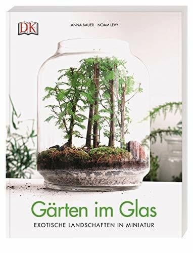 Levy, Noam Gärten im Glas: Exotische Landschaften in Miniatur
