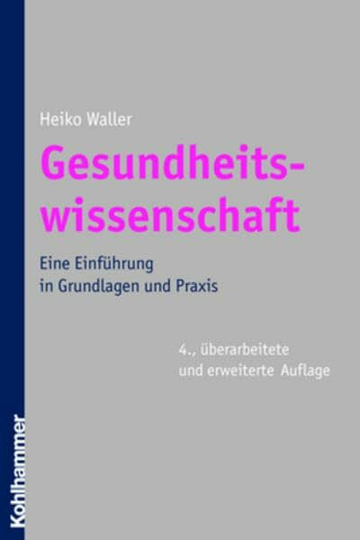 Waller, Heiko Gesundheitswissenschaft: Eine Einführung in Grundlagen und Praxis