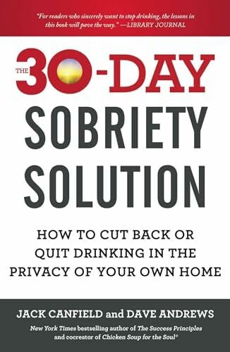 Canfield, Jack The 30-Day Sobriety Solution: How to Cut Back or Quit Drinking in the Privacy of Your Own Home