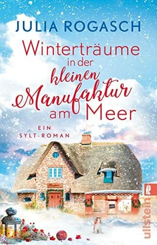 Rogasch, Julia Winterträume in der kleinen Manufaktur am Meer: Ein Sylt-Roman | Kurzurlaub auf dem winterlichen Sylt – ein Wohlfühl-Roman für alle, die sich auf Weihnachten freuen (Winterzauber auf Sylt)