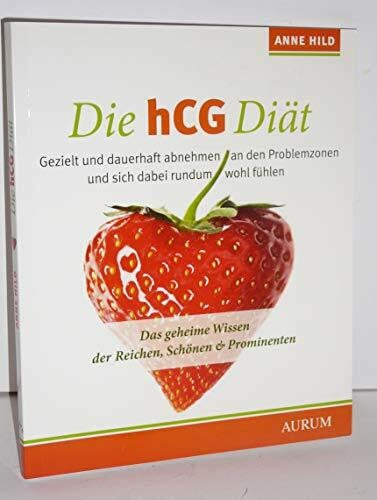 Hild, Anne Die hCG Diät: Das geheime Wissen der Reichen, Schönen & Prominenten