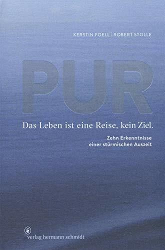 Kerstin Foell PUR: Das Leben ist eine Reise, kein Ziel. 10 Erkenntnisse einer stürmischen Auszeit: Das Leben ist eine Reise, kein Ziel. Zehn Erkenntnisse einer stürmischen Auszeit