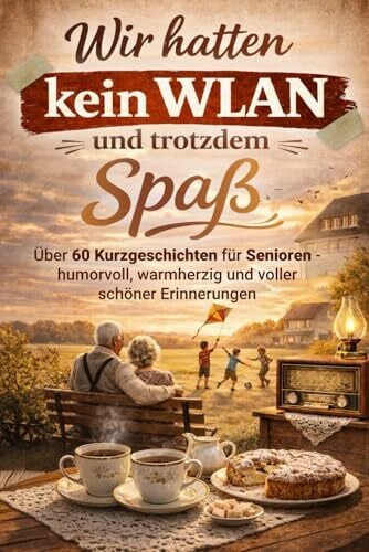Falkenberg, Friedrich Wir hatten kein WLAN und trotzdem Spaß - Über 60 Kurzgeschichten für Senioren - humorvoll, warmherzig und voller schöner Erinnerungen