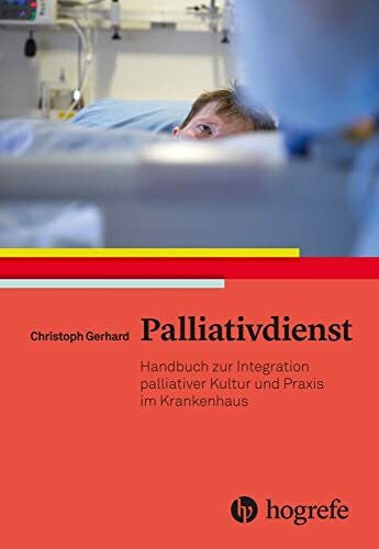 Gerhard, Christoph Palliativdienst: Handbuch zur Integration palliativer Kultur und Praxis im Krankenhaus