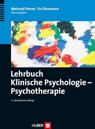 Baumann, Urs Lehrbuch Klinische Psychologie - Psychotherapie: Mit Fragen und Übungen unter verlag-hanshuber.com/lkp