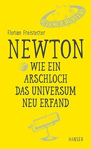 Freistetter, Florian Newton - Wie ein Arschloch das Universum neu erfand