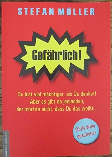Helsing, Jan van Gefährlich!: Du bist viel mächtiger, als Du denkst! Aber es gibt da jemanden, der möchte nicht, dass Du das weißt...