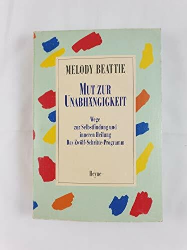 Beattie, Melody Mut zur Unabhängigkeit: Wege zur Selbstfindung und inneren Heilung. Das Zwölf-Schritte-Programm