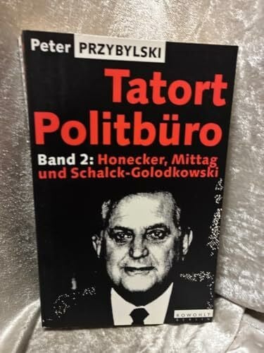 Peter Przybylski Honecker, Mittag und Schalck-Golodkowski (Tatort Politbüro, Band 2)