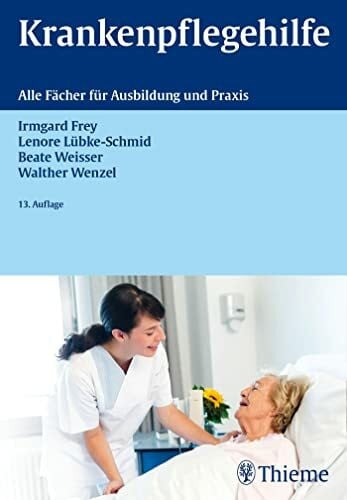 Weisser, Beate Krankenpflegehilfe: Alle Fächer für Ausbildung und Praxis