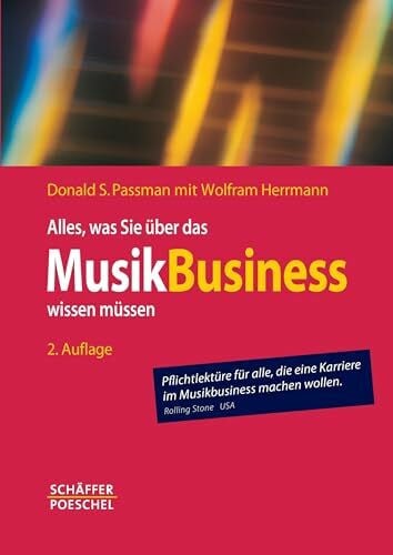 Passman, Donald S. Alles, was Sie über das Musikbusiness wissen müssen: Erfolgreich verhandeln, Verträge gestalten, Auftritte organisieren, Finanzen managen