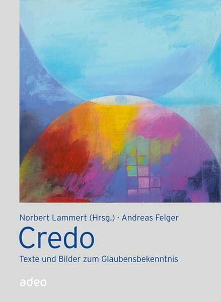 Lammert, Norbert Credo: Texte und Bilder zum Glaubensbekenntnis