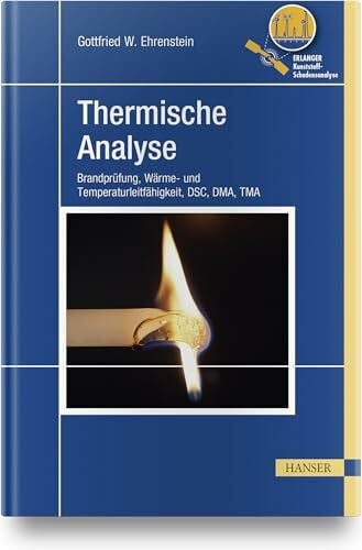 Ehrenstein, Gottfried W. Thermische Analyse: Brandprüfung, Wärme- und Temperaturleitfähigkeit, DSC, DMA, TMA