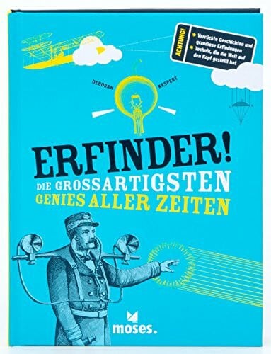 Deborah Kespert Erfinder! Die großartigsten Genies aller Zeiten: Achtung!: Verrückte Geschichten und grandiose Erfindungen; Technik, die die Welt auf den Kopf gestellt hat
