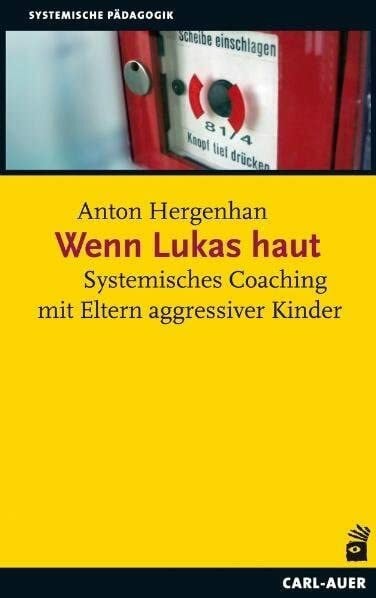 Hergenhan, Anton Wenn Lukas haut: Systemisches Coaching mit Eltern agressiver Kinder