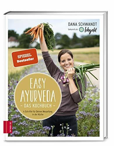 Schwandt, Dana Easy Ayurveda ― Das Kochbuch: 4 Schritte für deinen Neuanfang in der Küche