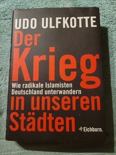 Ulfkotte, Udo Der Krieg in unseren Städten: Wie radikale Islamisten Deutschland unterwandern