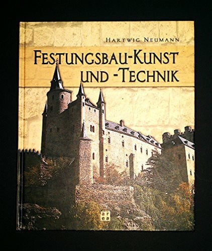 Neumann, Hartwig Festungsbau-Kunst und -Technik. Deutsche Wehrbauarchitektur vom 15. bis 20. Jahrhundert. Mit einer Bibliographie deutschsprachiger Publikationen über Festungsforschung und Festungsnutzung
