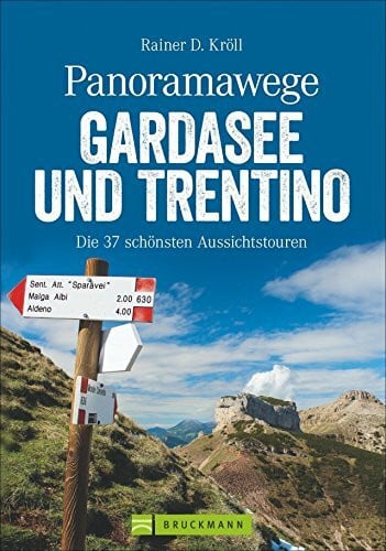 Kröll, Rainer D. Wanderführer Gardasee: Panoramawege Gardasee und Trentino. Die 37 schönsten Aussichtstouren bietet dieser Wanderführer Gardasee! Erleben Sie die ... Panoramawege Italiens. (Erlebnis Wandern)