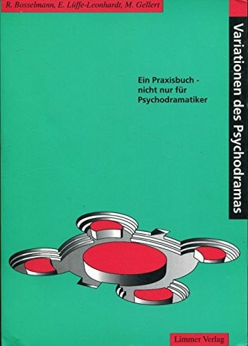 Lüffe-Leonhardt, E Variationen des Psychodramas: Ein Praxishandbuch - nicht nur für Psychodramatiker