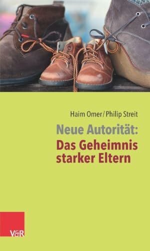 Haim Omer Neue Autorität: Das Geheimnis starker Eltern