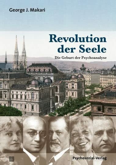 George Makari Revolution der Seele: Die Geburt der Psychoanalyse (Bibliothek der Psychoanalyse)