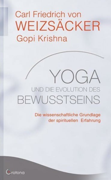 Weizsäcker, Carl Friedrich von Yoga und die Evolution des Bewusstseins: Die wissenschaftliche Grundlage der spirituellen Erfahrung
