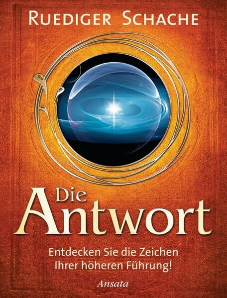 Schache, Ruediger Die Antwort: Entdecken Sie die Zeichen Ihrer höheren Führung!