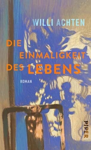 Achten, Willi Die Einmaligkeit des Lebens: Roman | Eine kraftvolle Geschichte über die Größe des Lebens im Angesicht des Abschieds