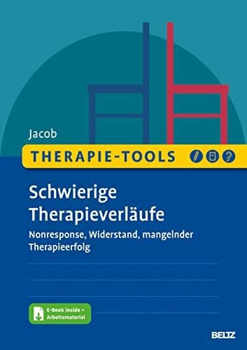 Jacob, Gitta Therapie-Tools Schwierige Therapieverläufe: Nonresponse, Widerstand, mangelnder Therapieerfolg. Mit E-Book inside und Arbeitsmaterial (Beltz Therapie-Tools)