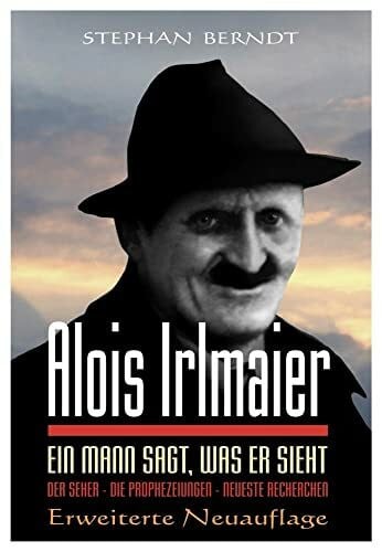 Berndt, Stephan Alois Irlmaier: Ein Mann sagt, was er sieht