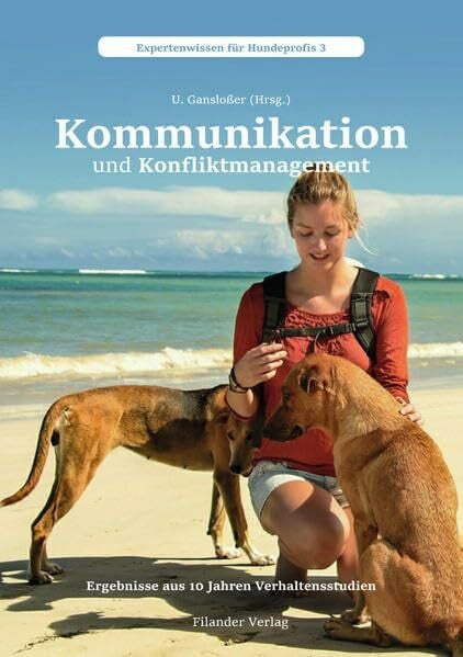 Gansloßer, Udo Kommunikation und Konfliktmanagement: Ergebnisse aus 10 Jahren Verhaltensstudien (Expertenwissen für Hundeprofis)