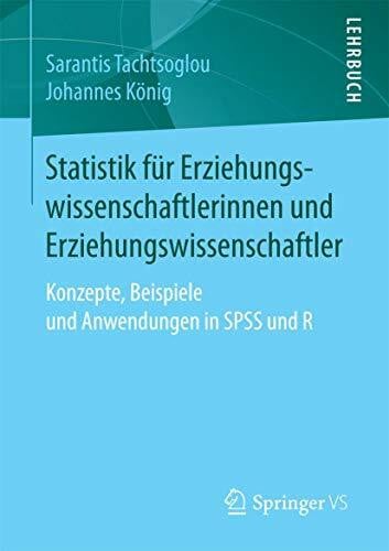 König, Johannes Statistik für Erziehungswissenschaftlerinnen und Erziehungswissenschaftler: Konzepte, Beispiele und Anwendungen in SPSS und R