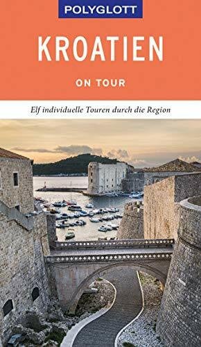 Köthe, Friedrich POLYGLOTT on tour Reiseführer Kroatien: Elf individuelle Touren durch das Land