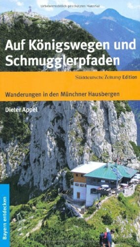 Appel, Dieter Auf Königswegen und Schmugglerpfaden: Wanderungen in den Münchener Hausbergen