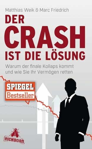 Friedrich, Marc Der Crash ist die Lösung: Warum der finale Kollaps kommt und wie Sie Ihr Vermögen retten