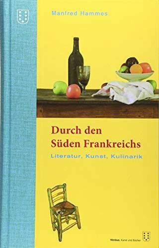 Hammes, Manfred Durch den Süden Frankreichs: Literatur, Kunst, Kulinarik. 2. überarbeitete Auflage