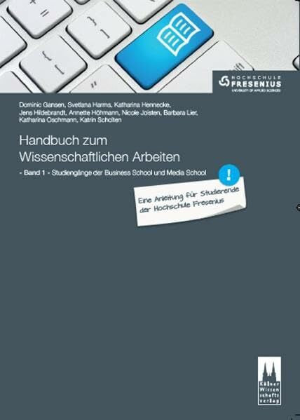 Scholten, Katrin Handbuch zum Wissenschaftlichen Arbeiten: Eine Anleitung für Studierende der Hochschule Fresenius: Band 1: Studiengänge der Business School und Media School
