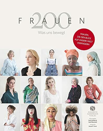 Scott, Kieran E. 200 Frauen: Was uns bewegt - Frauen, die den Blick auf unsere Welt verändern