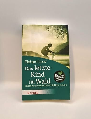 Louv, Richard Das letzte Kind im Wald: Geben wir unseren Kindern die Natur zurück! (HERDER spektrum): Geben wir unseren Kindern die Natur zurück!. Mit 80 Umweltaktionen für unsere Kinder