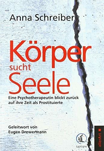 Drewermann, Eugen Körper sucht Seele: Eine Psychotherapeutin blickt zurück auf ihre Zeit als Prostituierte