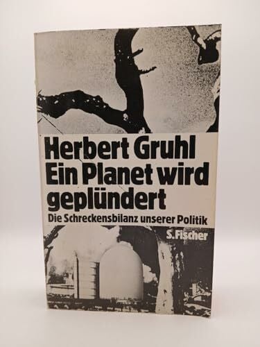 Gruhl, Herbert Ein Planet wird geplündert. Die Schreckensbilanz unserer Politik