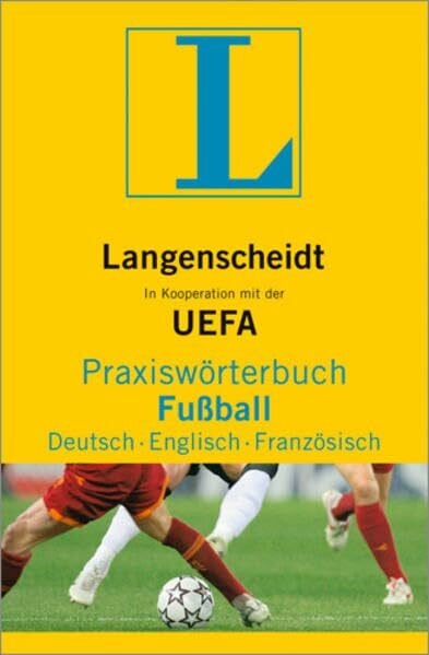 Langenscheidt Langenscheidt Praxiswörterbuch Fußball Deutsch-Englisch-Französisch: In Kooperation mit der UEFA, Deutsch-Englisch-Französisch (Langenscheidt Praxiswörterbücher)