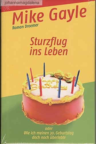 Gayle, Mike Sturzflug ins Leben oder Wie ich meinen 30. Geburtstag doch noch überlebte